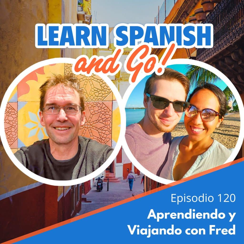 120 – Aprendiendo y Viajando con Fred | Learning and Traveling with Fred