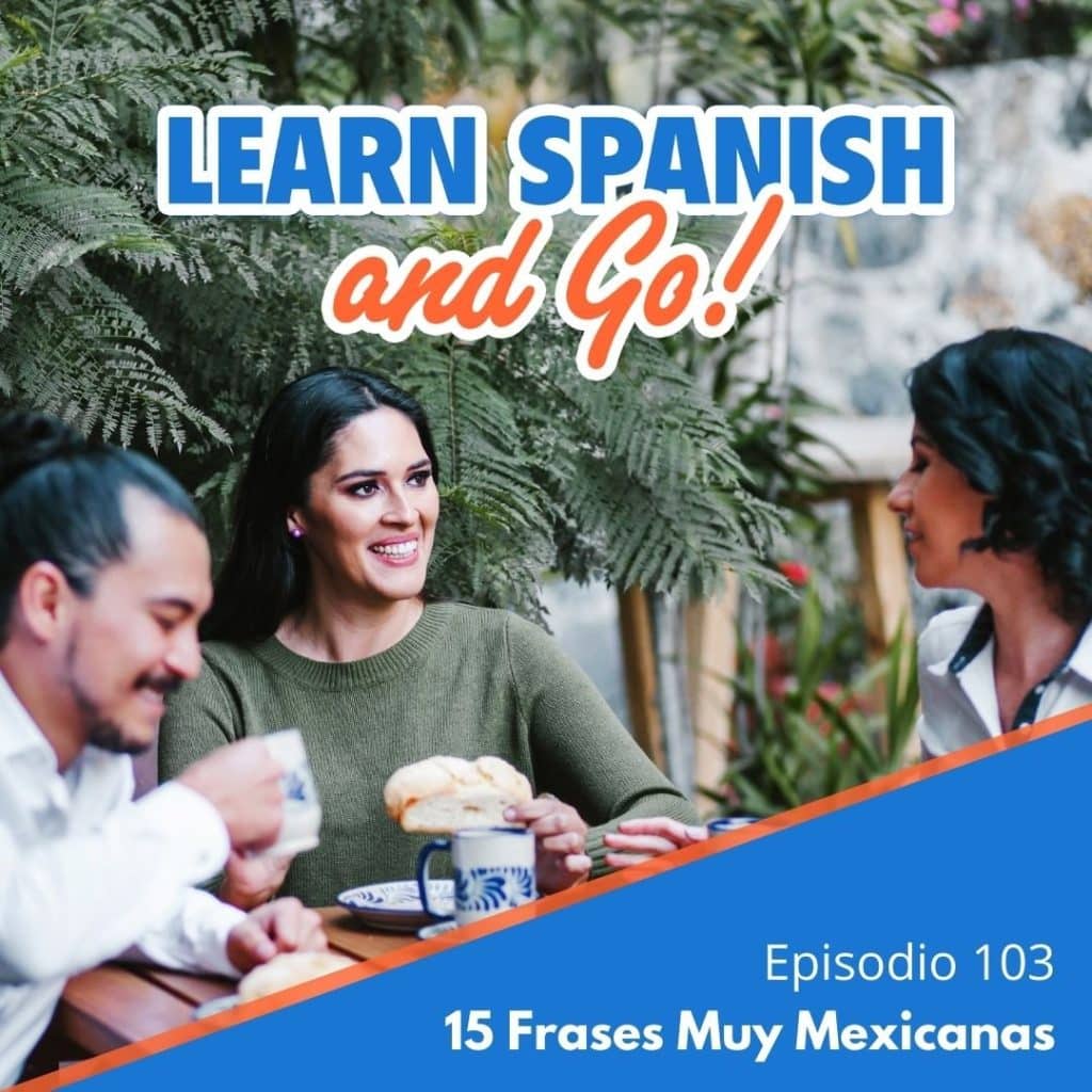 103 – 15 Frases Muy Mexicanas – 15 Very Mexican Phrases