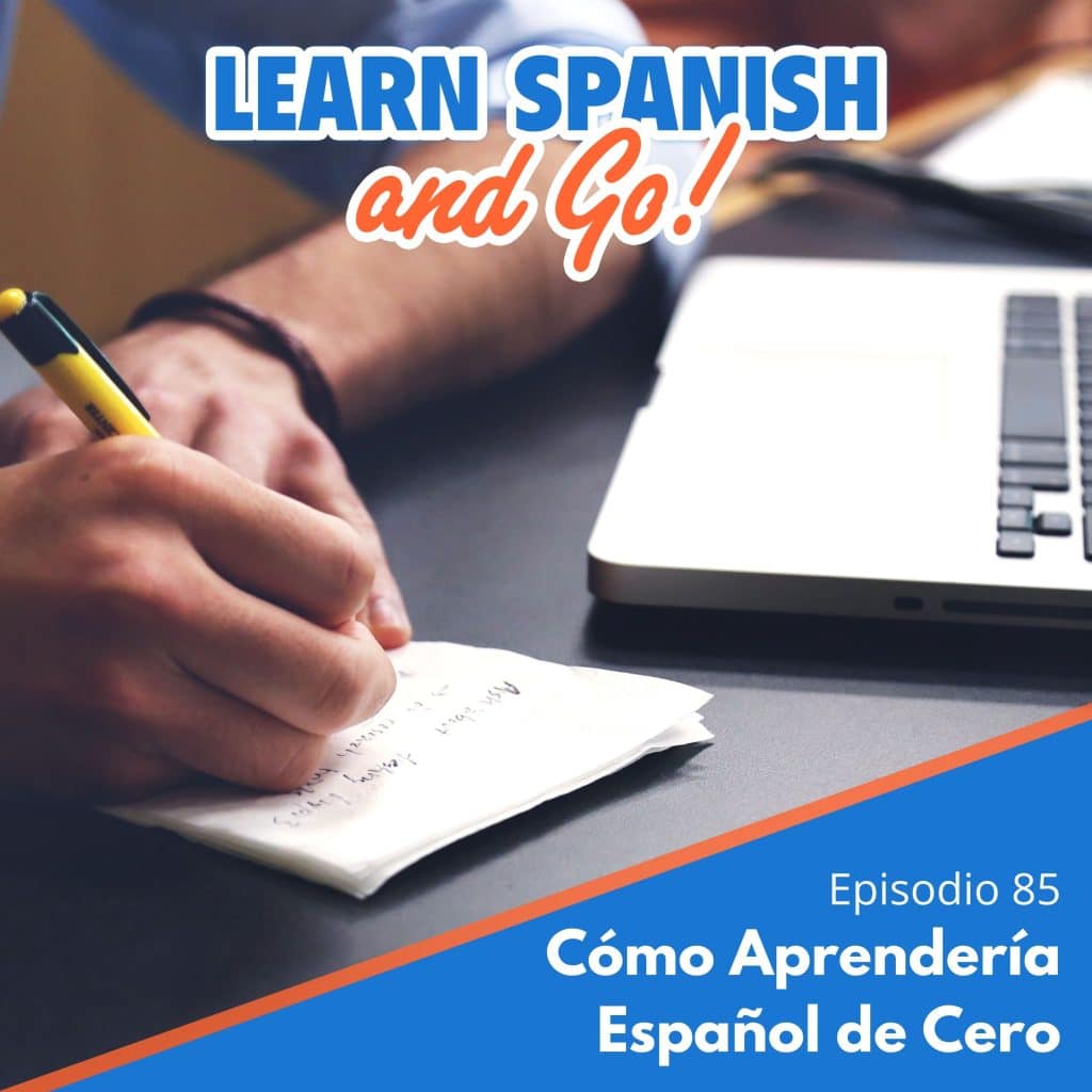 085 – Cómo Aprendería Español de Cero | How I’d Learn Spanish from Scratch