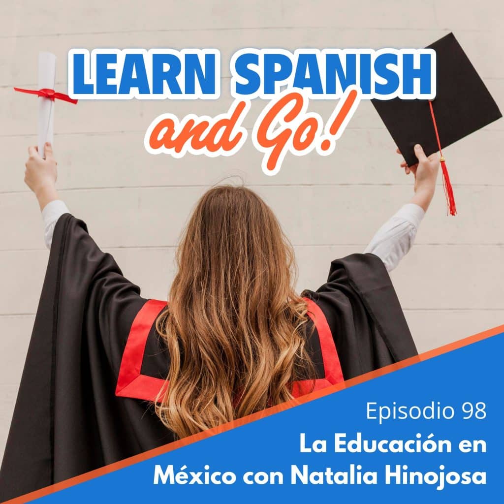 098 – La Educación en México con Natalia Hinojosa | Education in Mexico with Natalia Hinojosa