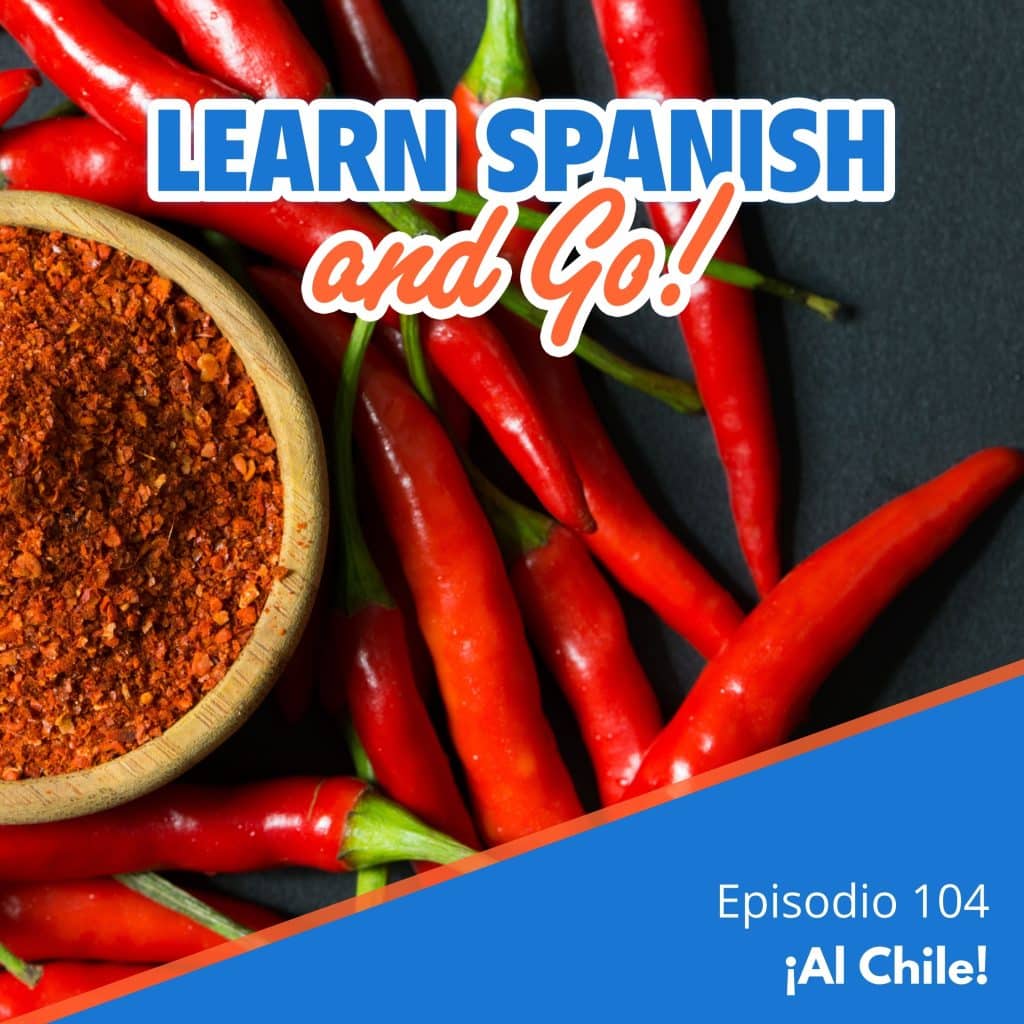104 – ¡Al Chile! – Chilis: Straight to the Point