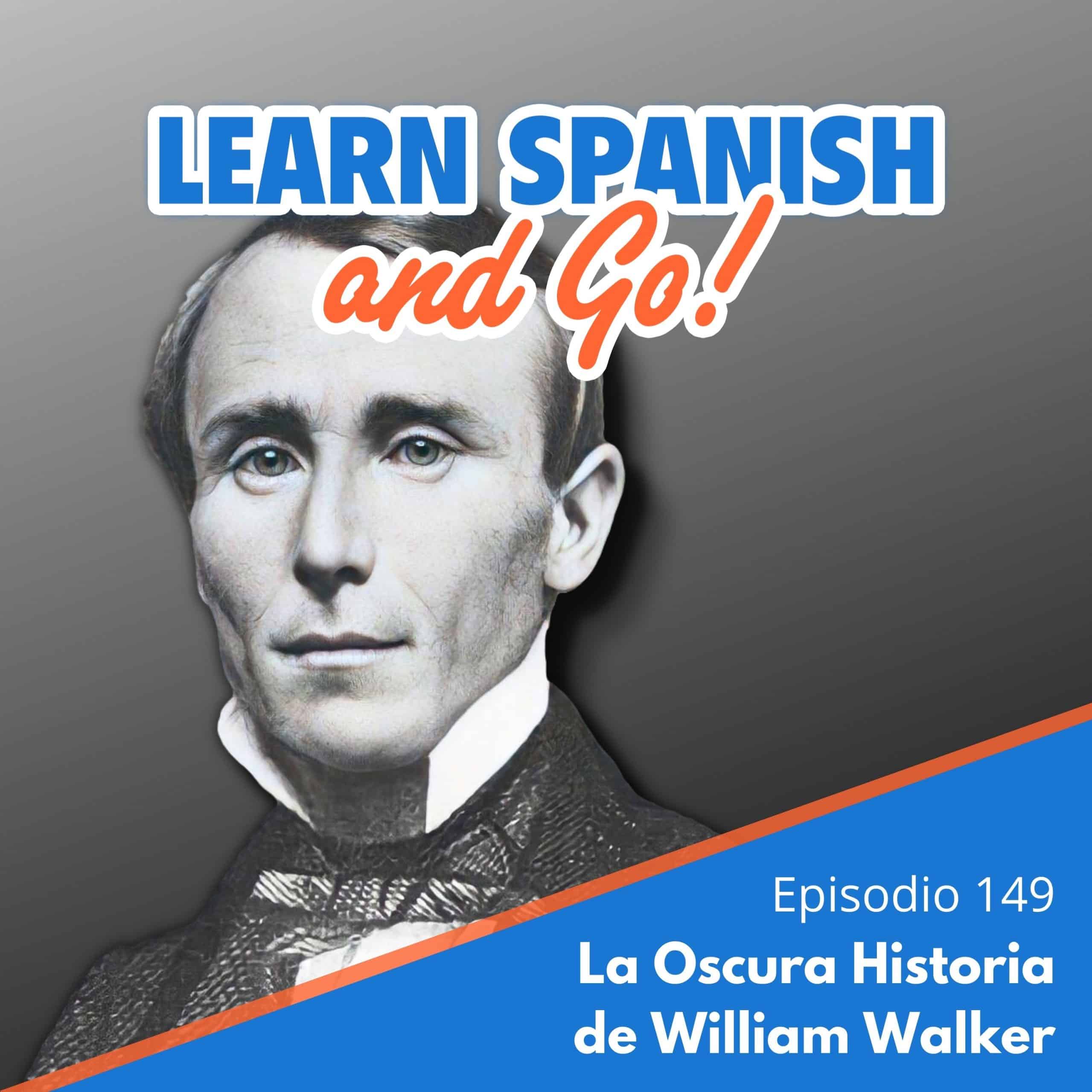 149 La Oscura Historia de William Walker The Dark History of