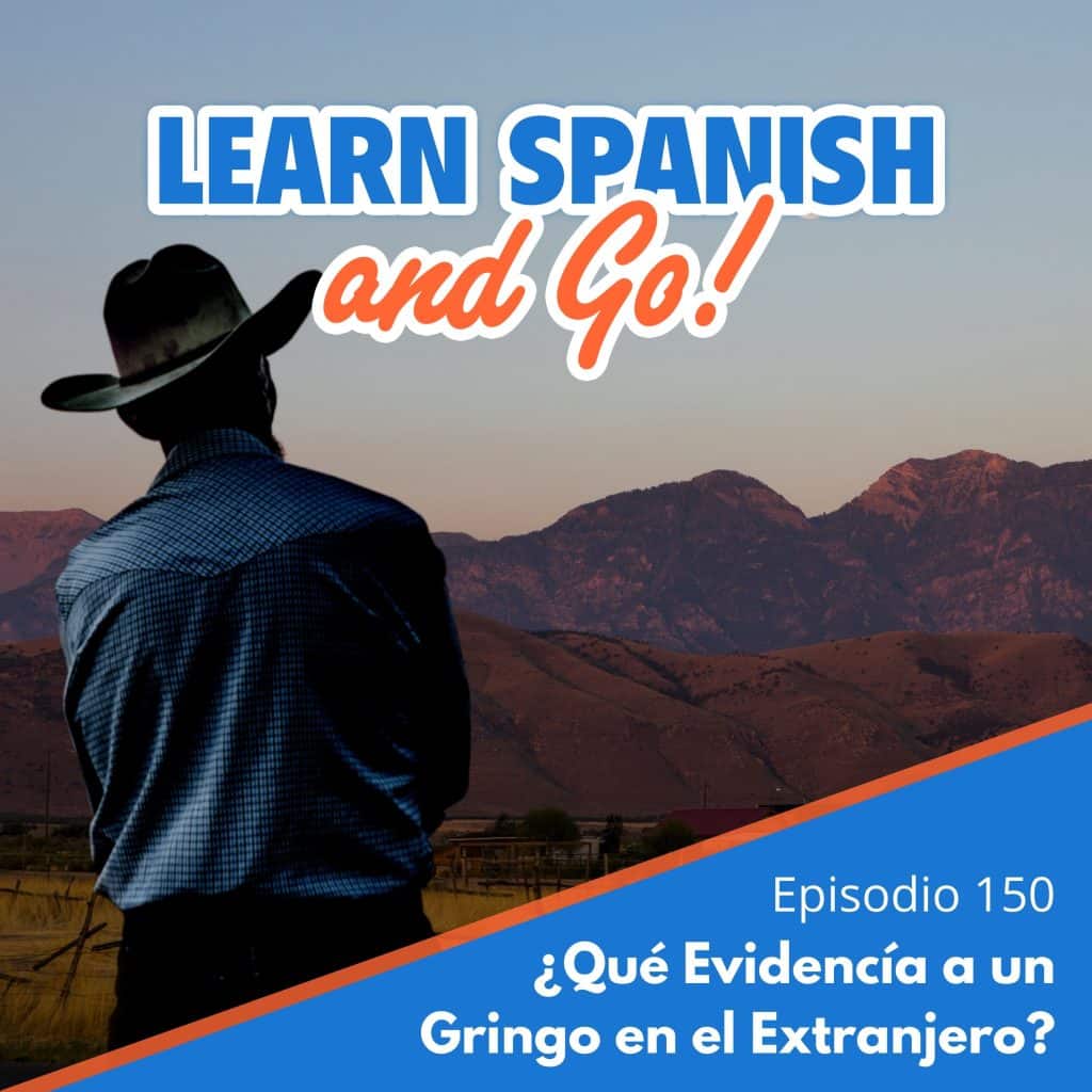 150 – ¿Qué Evidencía a un Gringo en el Extranjero? | What gives away an American abroad?
