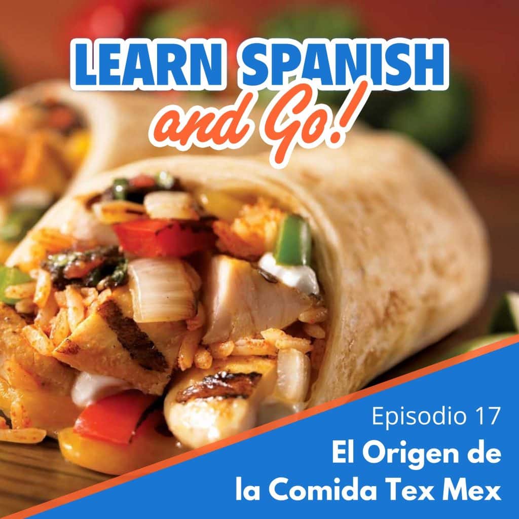 017 – El Origen de la Comida Tex Mex | The Origin of Tex Mex Food