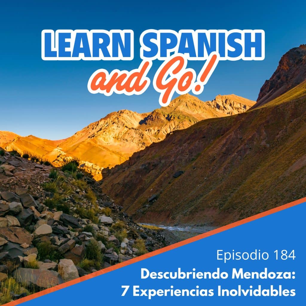 184 – Descubriendo Mendoza: 7 Experiencias Inolvidables | Discovering Mendoza: 7 Unforgettable Experiences
