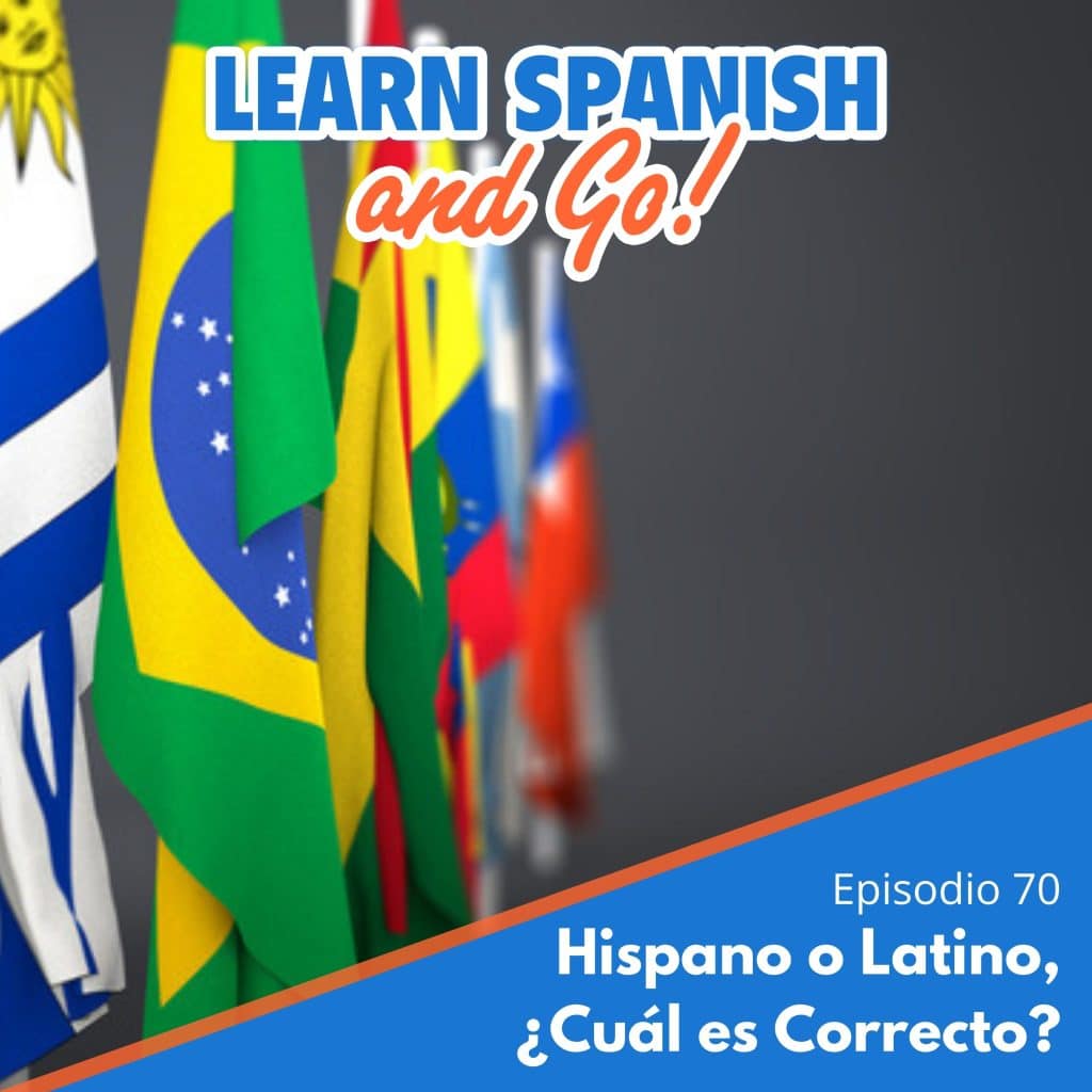 070 – Hispano o Latino, ¿Cuál es Correcto? – Hispanic or Latino, Which is Correct?