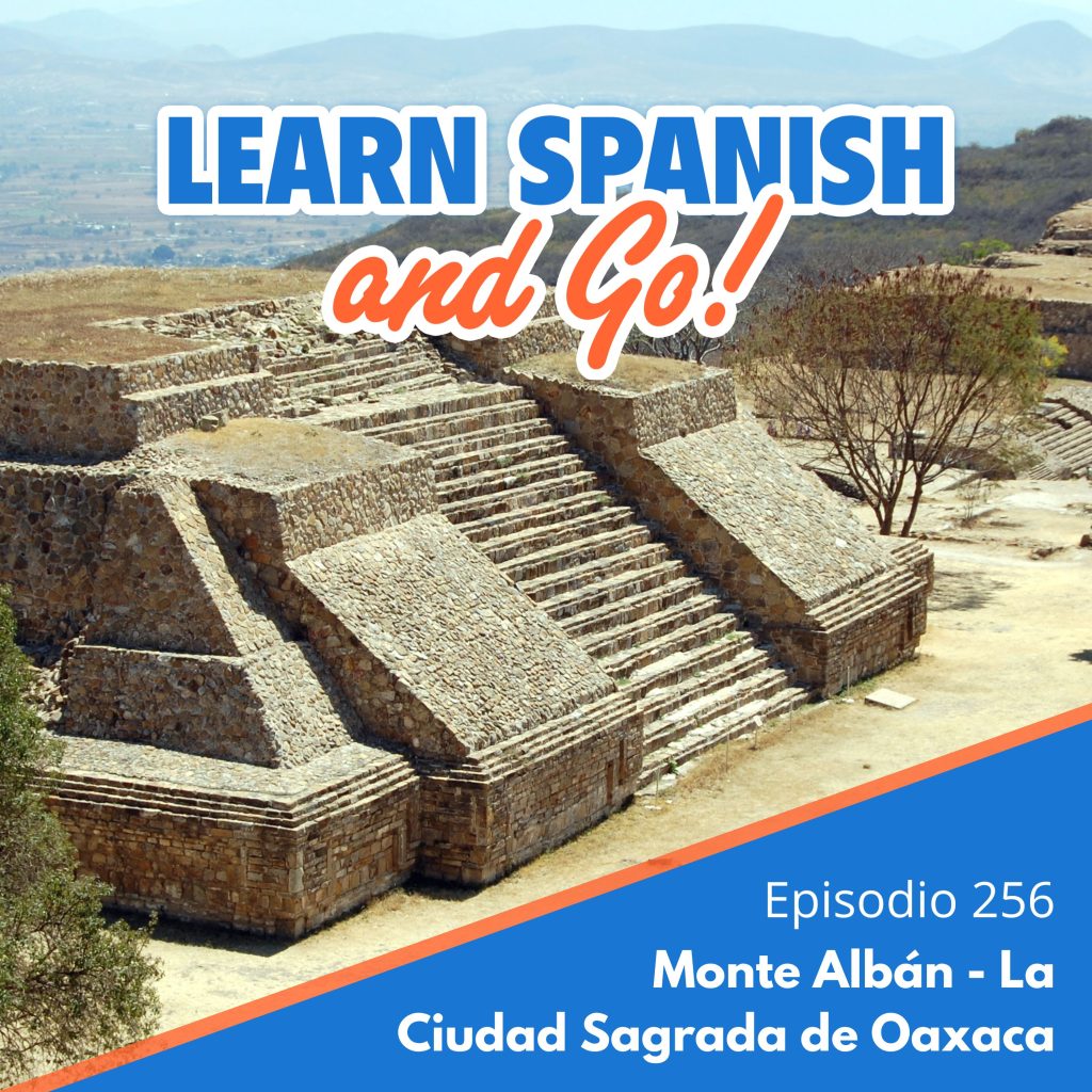 256 – Monte Albán – La Ciudad Sagrada de Oaxaca | Monte Albán – The Sacred City in Oaxaca