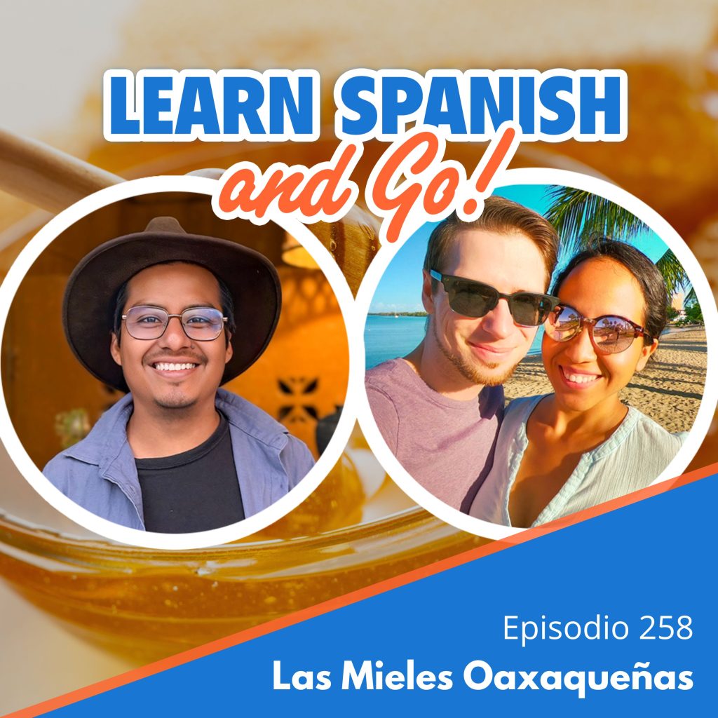 258 – Las Mieles Oaxaqueñas | The Oaxacan Honeys