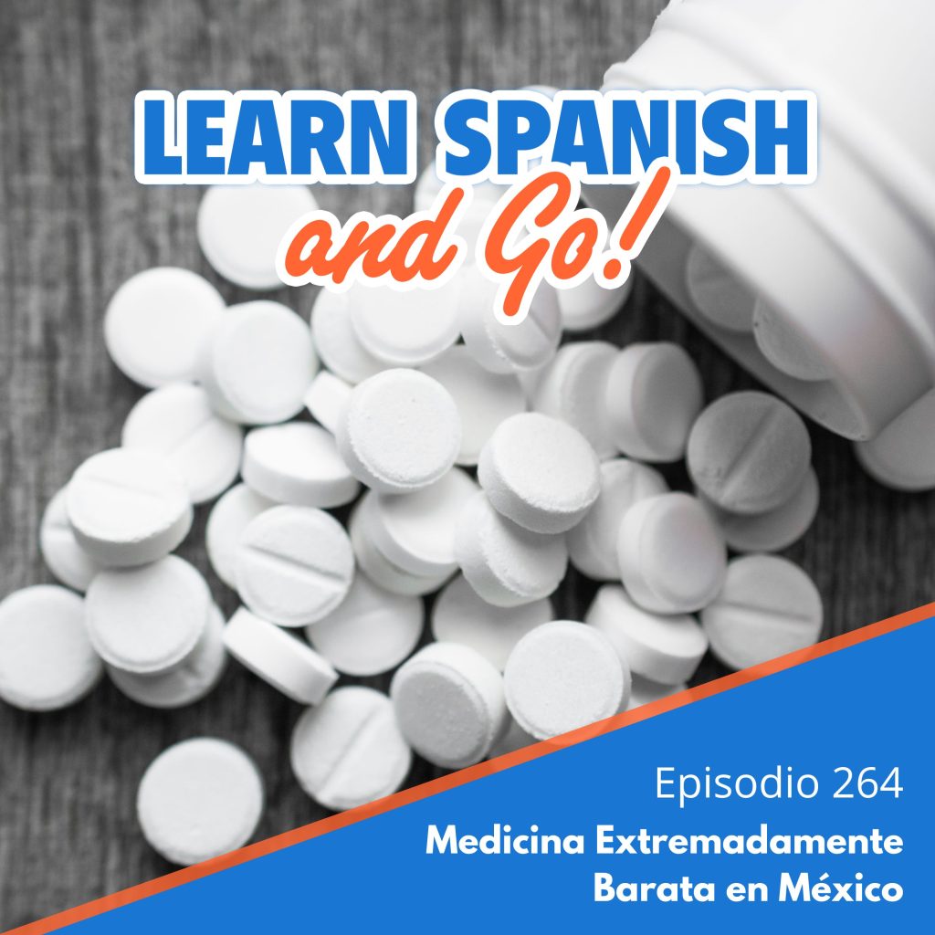 264 – Medicina Extremadamente Barata en México | Extremely Affordable Medicine in Mexico