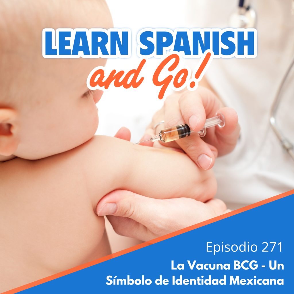 271 – La Vacuna BCG – Un Símbolo de Identidad Mexicana | The BCG Vaccine – A Symbol of Mexican Identity