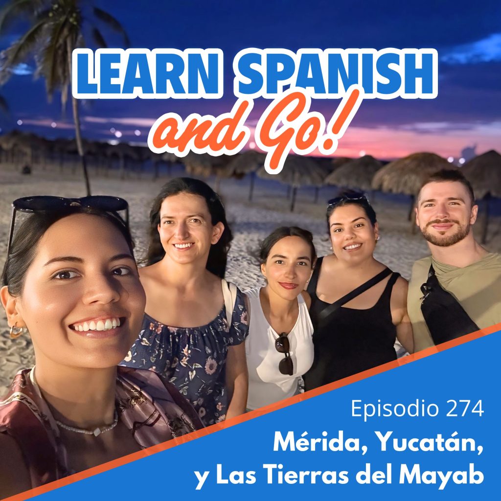 274 – Mérida, Yucatán, y Las Tierras del Mayab | Mérida, Yucatán, and the Lands of the Mayab