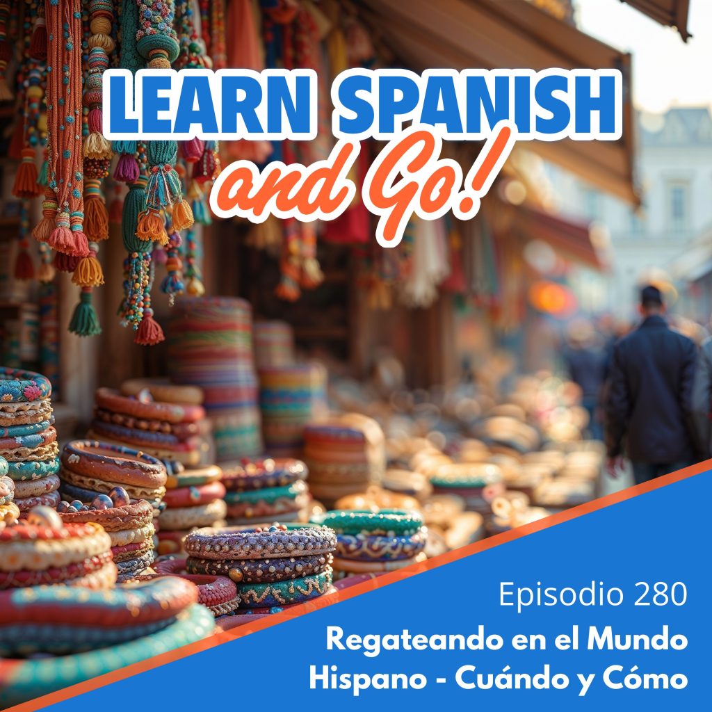 280 – Regateando en el Mundo Hispano – Cuándo y Cómo | Bargaining in the Hispanic World – When and How