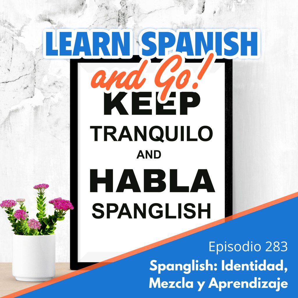 283 – Spanglish: Identidad, Mezcla y Aprendizaje | Spanglish: Identity, Mixture and Learning