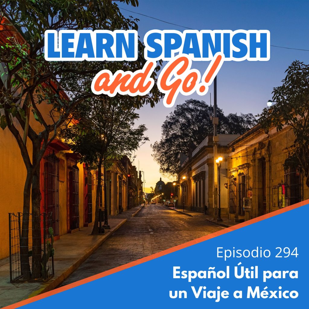 294 – Español Útil para un Viaje a México | Useful Spanish for a Trip to Mexico