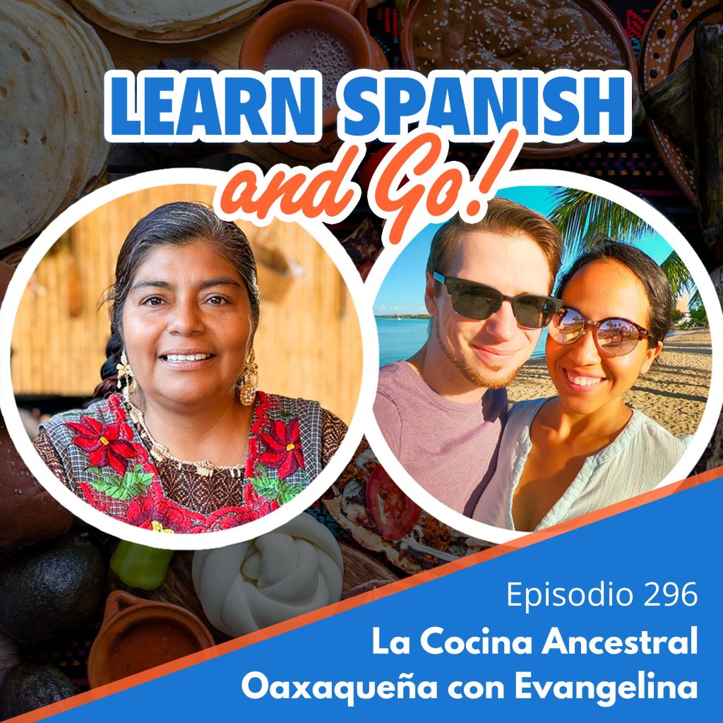 296 – La Cocina Ancestral Oaxaqueña con Evangelina | The Ancient Oaxacan Kitchen with Evangelina