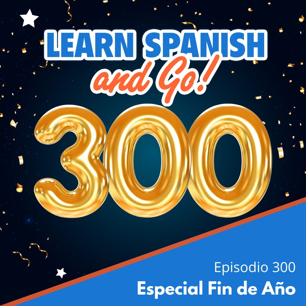 300 – Especial Fin de Año | End of the Year Special
