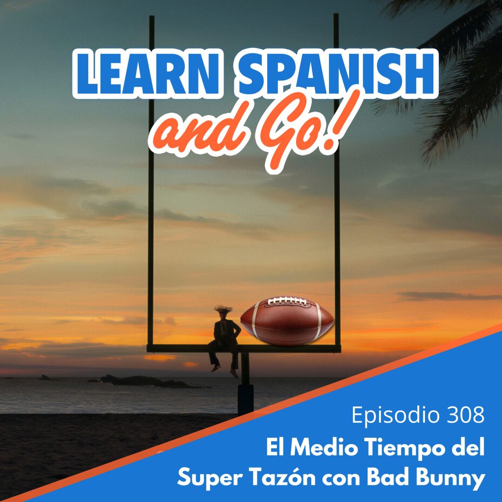 308 – El Medio Tiempo del Super Tazón con Bad Bunny | Superbowl Half-Time Show With Bad Bunny