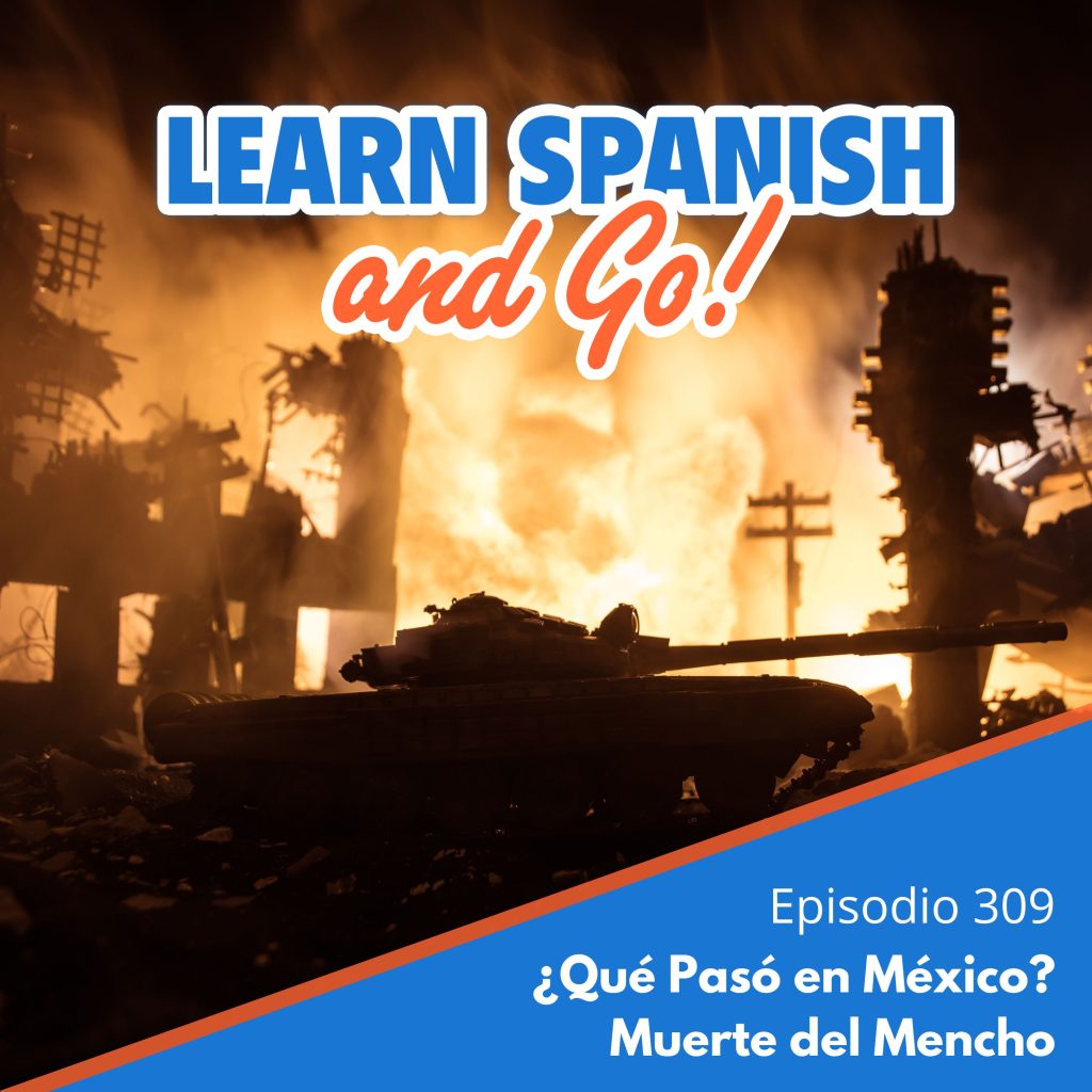 309 – ¿Qué Pasó en México? Muerte del Mencho | What Happened in Mexico? The Death of El Mencho