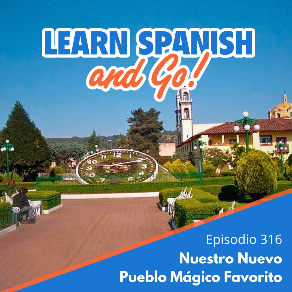 316 – Nuestro Nuevo Pueblo Mágico Favorito  | Our New Favorite Enchanted Town