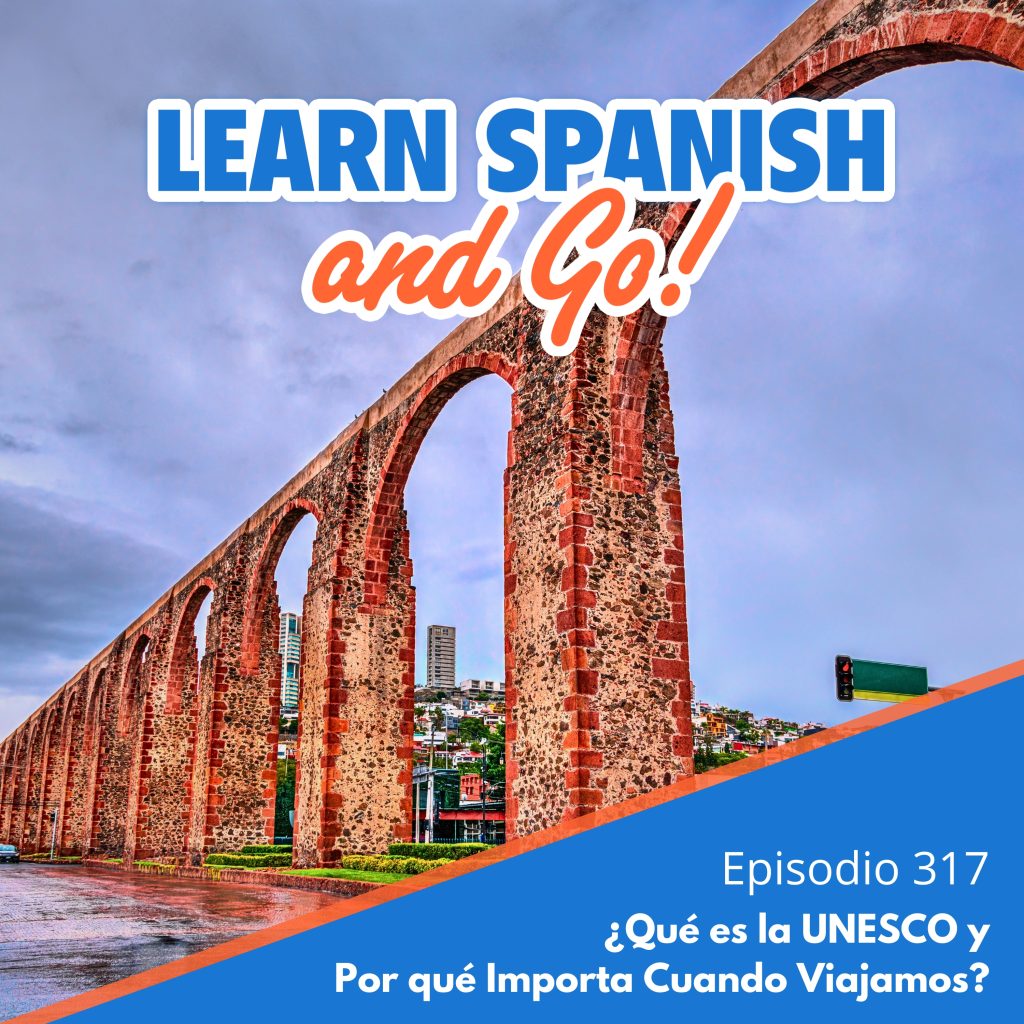 317 – ¿Qué es la UNESCO y Por qué Importa Cuando Viajamos? | What is UNESCO and Why Does it Matter When We Travel?