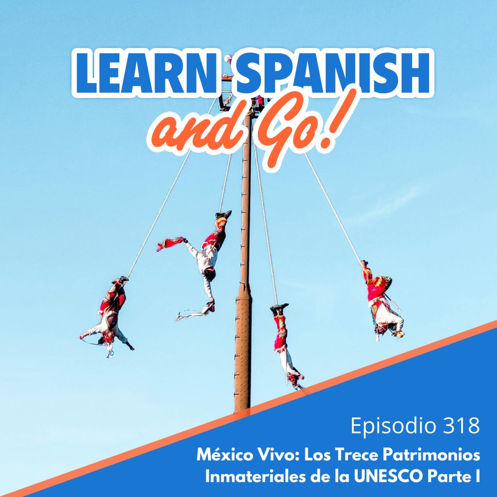 318 – México Vivo: Los Trece Patrimonios Inmateriales de la UNESCO Parte I | Mexico Alive: The Thirteen Intangible Cultural Heritage Sites of UNESCO, Part I