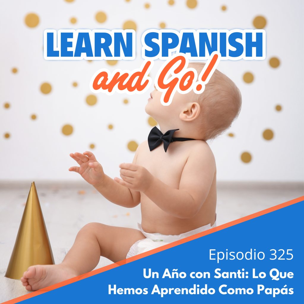 325 – Un Año con Santi: Lo Que Hemos Aprendido Como Papás | A Year with Santi: What We’ve Learned as Parents
