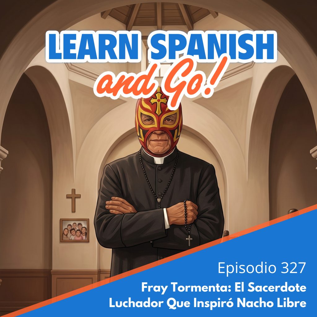 327 – Fray Tormenta: El Sacerdote Luchador Que Inspiró Nacho Libre – Fray Tormenta: The Wrestling Priest Who Inspired Nacho Libre