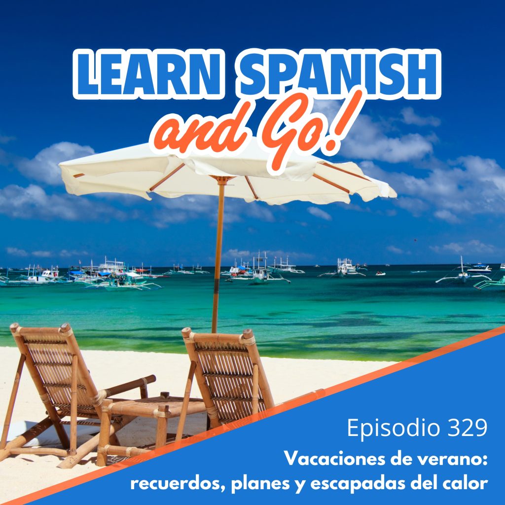 329 – Vacaciones de verano: recuerdos, planes y escapadas del calor | Summer Vacation: Memories, Plans, and Escaping the Heat