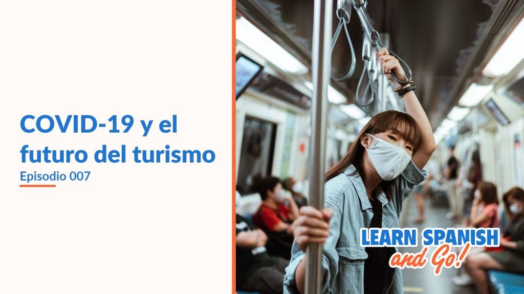 Learn Spanish and Go, episodio 7: COVID-19 y el futuro del turismo