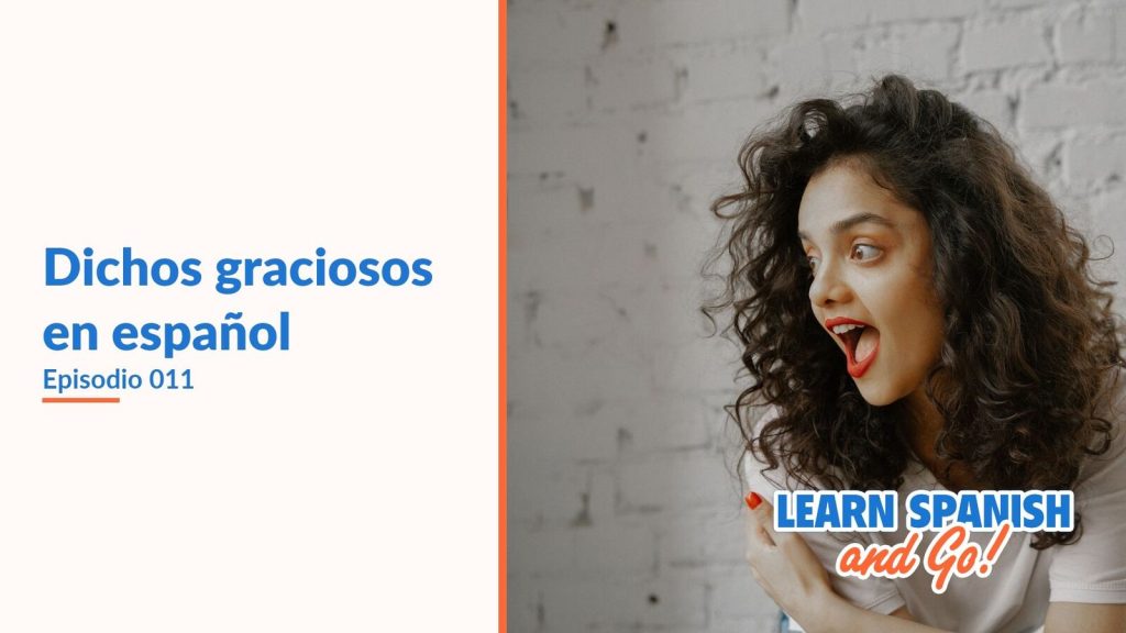 Learn Spanish and Go, episodio 11: Dichos graciosos en español