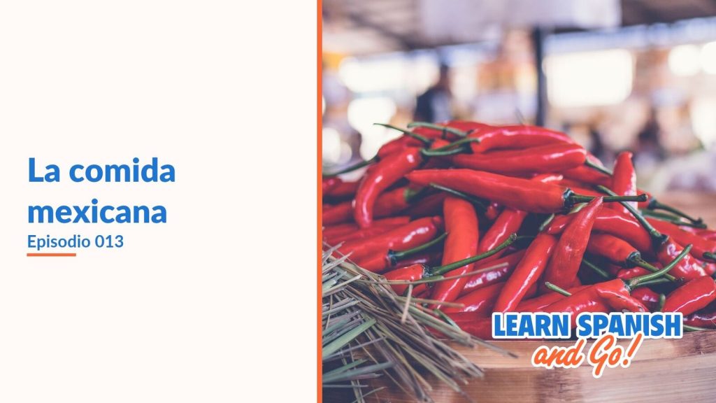 Learn Spanish and Go, episodio 13: La comida mexicana