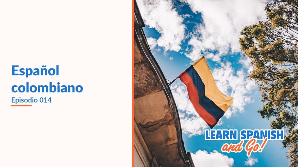 Learn Spanish and Go, episodio 14: Español colombiano