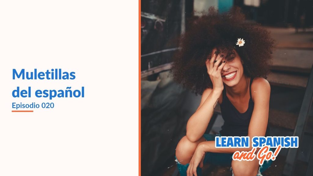 Learn Spanish and Go, episodio 20: Muletillas del español