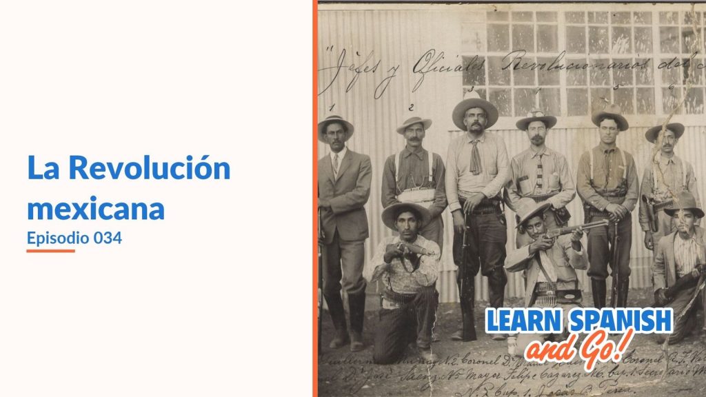 Learn Spanish and Go, episodio 34: La Revolución mexicana