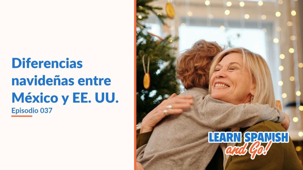 Learn Spanish and Go, episodio 37: Diferencias navideñas entre México y EE. UU.