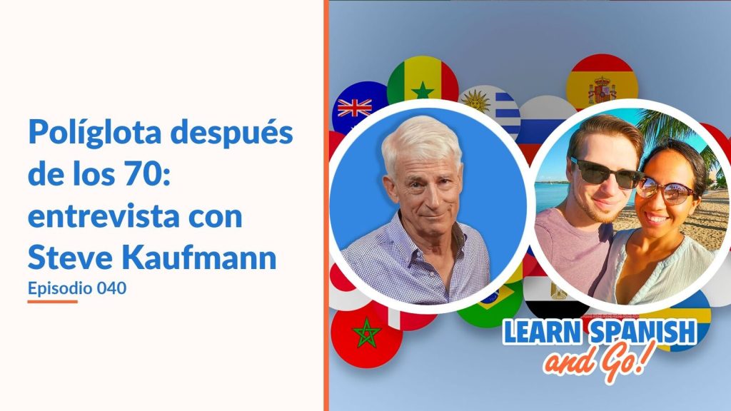 Learn Spanish and Go, episodio 40: Políglota después de los 70: entrevista con Steve Kaufmann