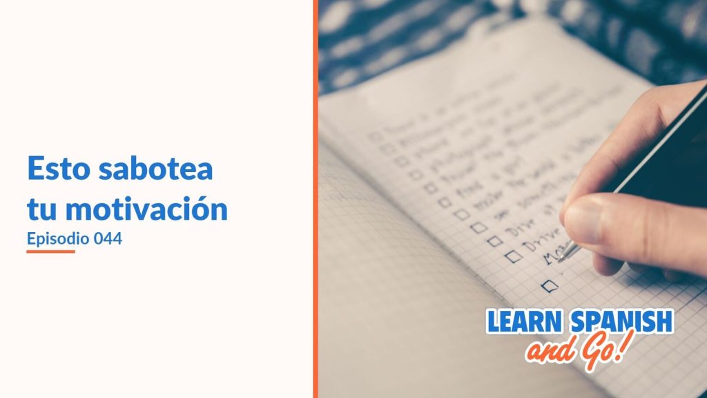 Learn Spanish and Go, episodio 44: Esto sabotea tu motivación