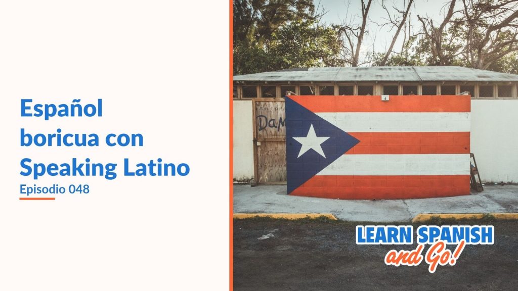 Learn Spanish and Go, episodio 48: Español boricua con Speaking Latino