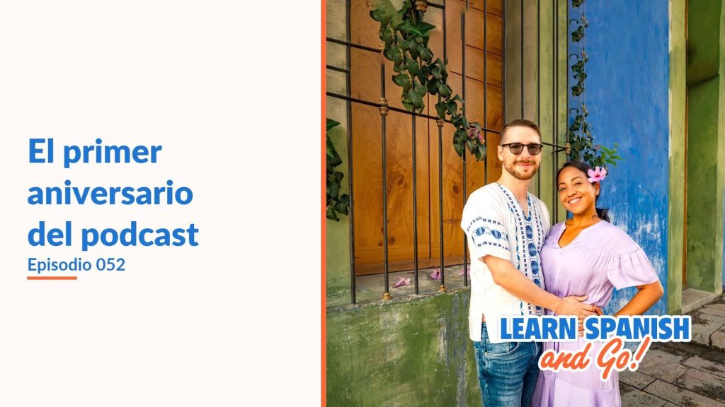 Learn Spanish and Go, episodio 52: El primer aniversario del podcast