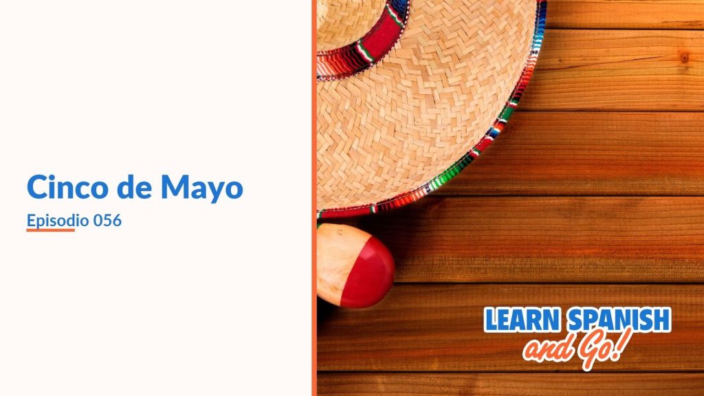 Learn Spanish and Go, episodio 56: Cinco de Mayo