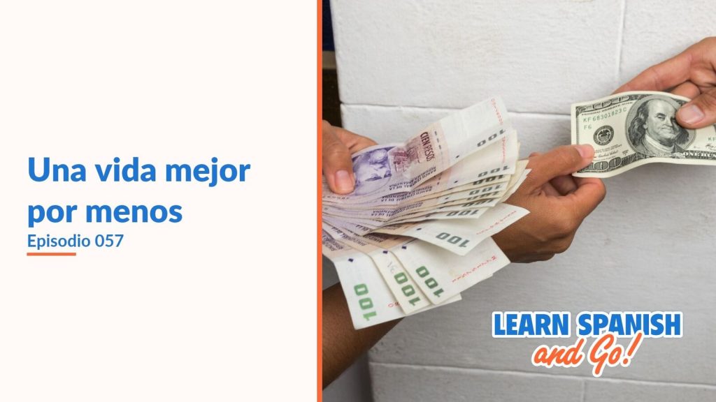 Learn Spanish and Go, episodio 57: Una vida mejor por menos