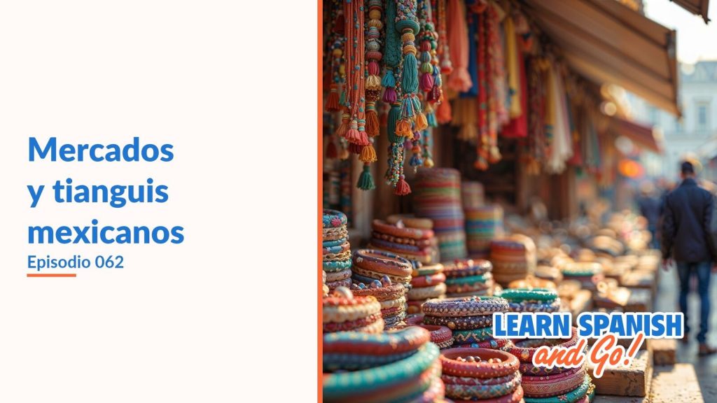 Learn Spanish and Go, episodio 62: Mercados y tianguis mexicanos
