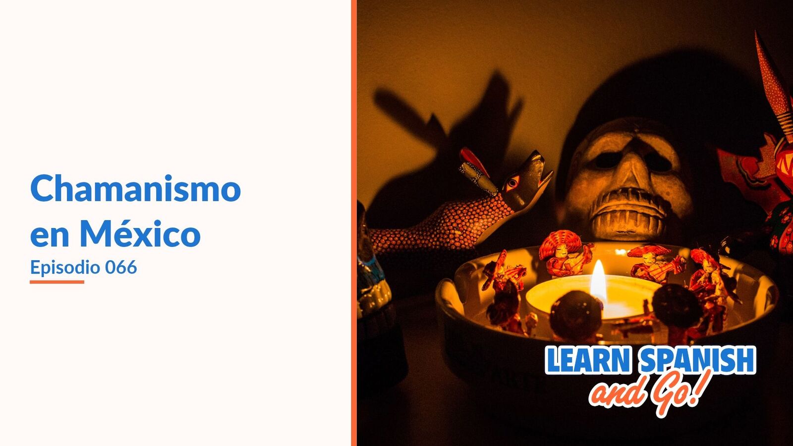 Learn Spanish and Go, episodio 66: Chamanismo en México