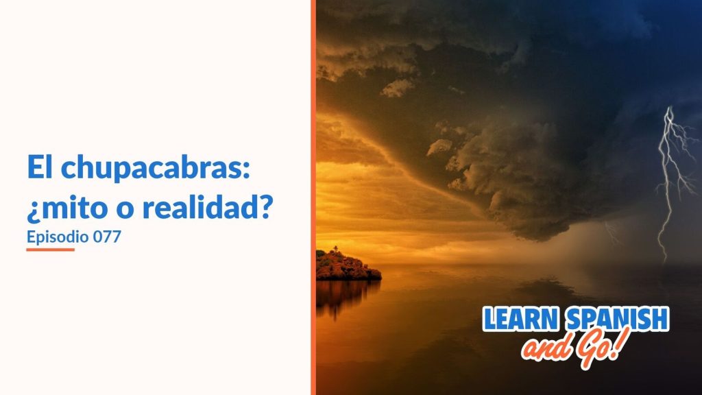 Learn Spanish and Go, episodio 77: El chupacabras: ¿mito o realidad?