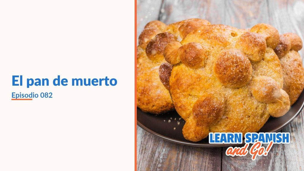 Learn Spanish and Go, episodio 82: El pan de muerto