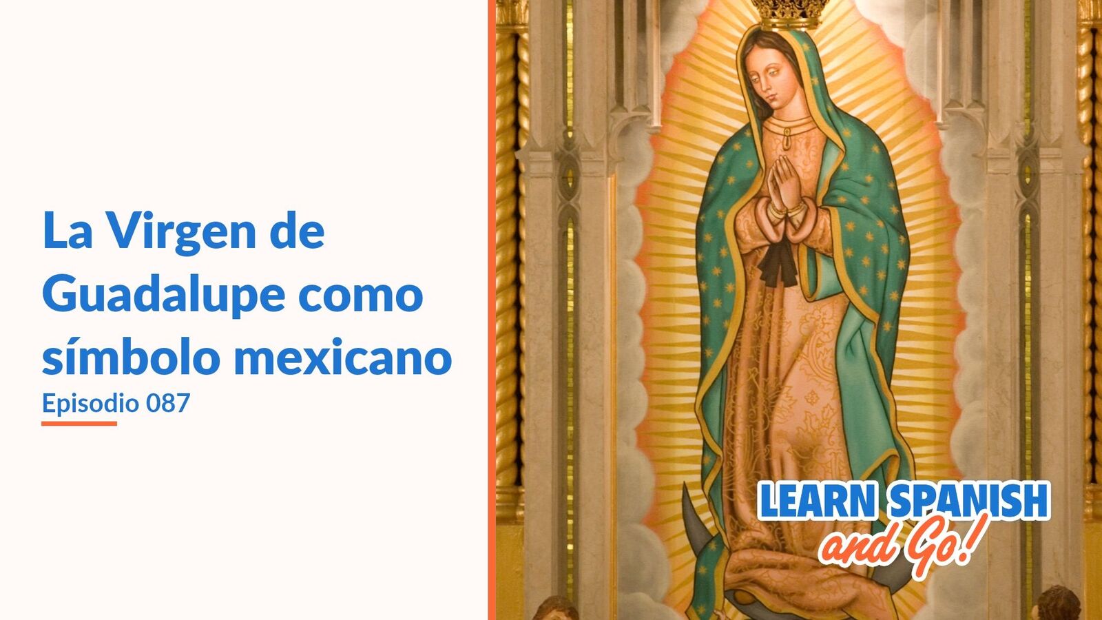 Learn Spanish and Go, episodio 87: La Virgen de Guadalupe como símbolo mexicano