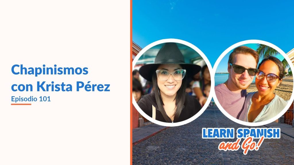 Learn Spanish and Go, episodio 101: Chapinismos con Krista Pérez