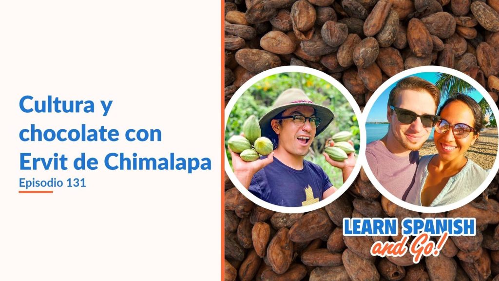 Learn Spanish and Go, episodio 131: Cultura y chocolate con Ervit de Chimalapa