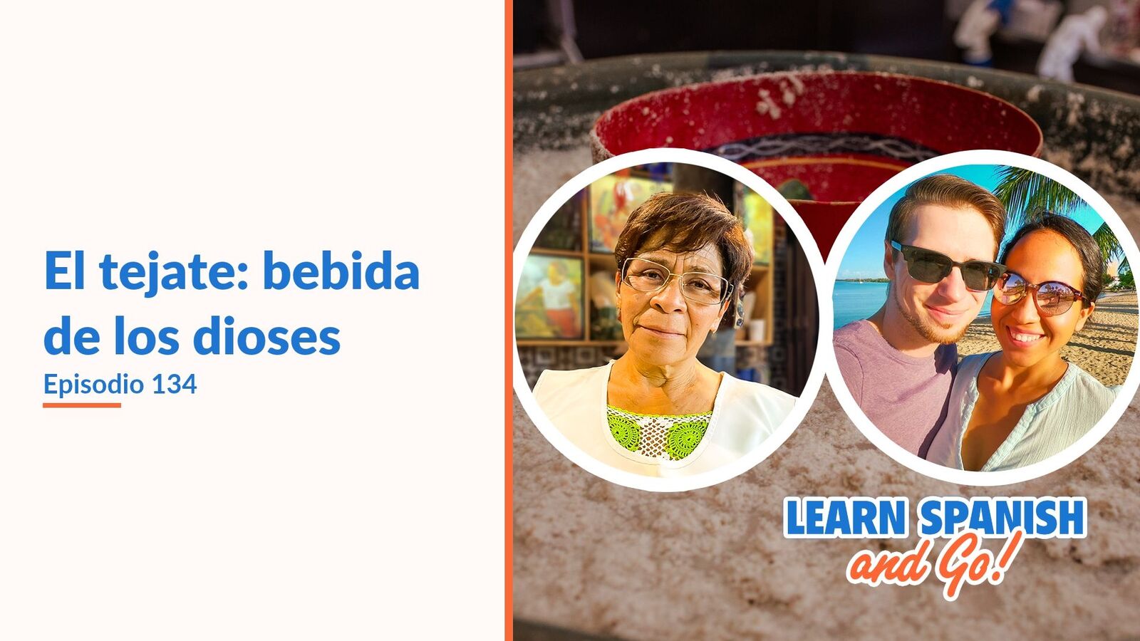 Learn Spanish and Go, episodio 134: El tejate: bebida de los dioses