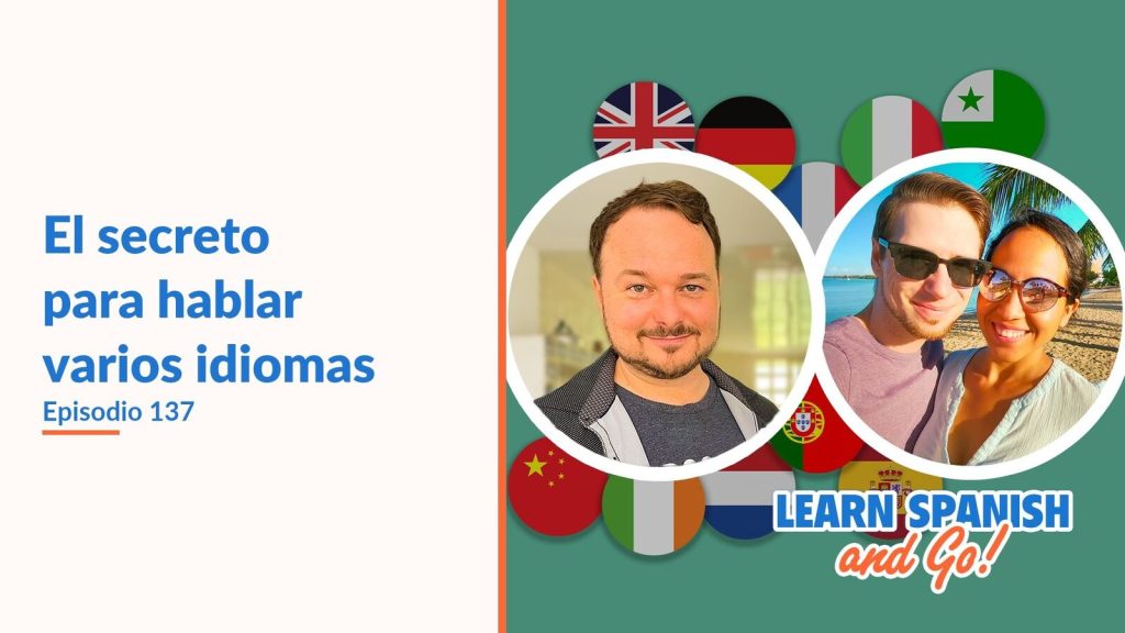 Learn Spanish and Go, episodio 137: El secreto para hablar varios idiomas